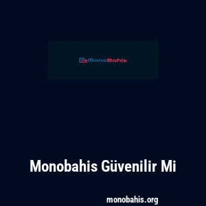 Monobahis Güvenilir Mi