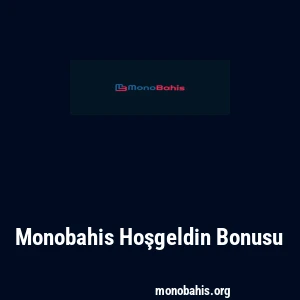 Monobahis Hoşgeldin Bonusu