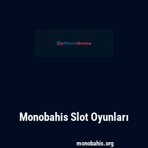Monobahis Slot Oyunları