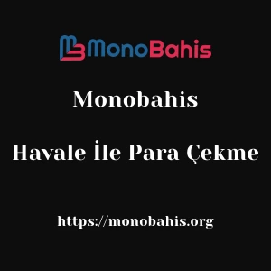 Monobahis Havale İle Para Çekme
