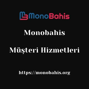Monobahis Müşteri Hizmetleri