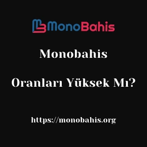 Monobahis Oranları Yüksek Mı?