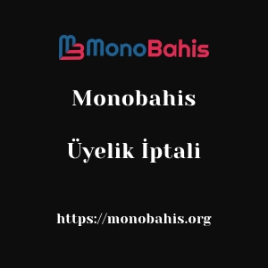Monobahis Üyelik İptali