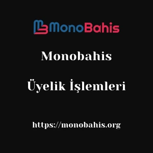 Monobahis Üyelik İşlemleri